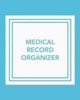 Medical Record Organizer: Record Your Personal Medical History, Medical Contacts, Family Medical Overview, Family Doctors, Medical Checkups, Blood Pressure, Blood Sugar Tracker, Medications, Surgeries 1073514994 Book Cover