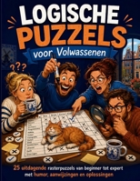 Logische Puzzels voor Volwassenen: 25 uitdagende rasterpuzzels van beginner tot expert met humor, aanwijzingen en oplossingen (Dutch Edition) B0HBMK7S31 Book Cover