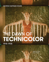 The Dawn of Technicolor: 1915-1935 0935398287 Book Cover