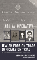 Jewish Foreign Trade Officials on Trial: In Gheorghiu-Dej's Romania 1960-1964 1793652848 Book Cover