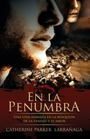 En la Penumbra: Una vida inmersa en la búsqueda de la verdad y el amor 9563939662 Book Cover