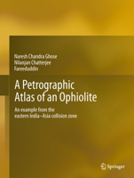 A Petrographic Atlas of Ophiolite: An Example from the Eastern India-Asia Collision Zone 8132234928 Book Cover