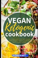 Vegan Ketogenic Cookbook: The Complete Guide to Success in Low-carb Healthy Ketogenic Recipes For Weight Loss, Reset & Cleanse Your Body. 1087219345 Book Cover