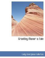 Grantley Manor: A Tale 101752016X Book Cover