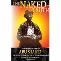 The Naked Truth: From the Goal Mind of Abu Shahid, the Elder of the Nation of Gods and Earths 0982161808 Book Cover