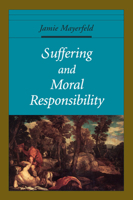 Suffering and Moral Responsibility (Oxford Ethics Series) 0195115996 Book Cover