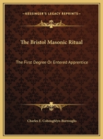 The Bristol Masonic Ritual: The First Degree or Entered Apprentice 1428679634 Book Cover