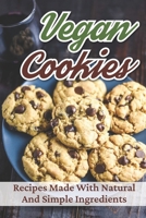 Vegan Cookies: Recipes Made With Natural And Simple Ingredients: Master Vegan Cuisine B09FC892DL Book Cover