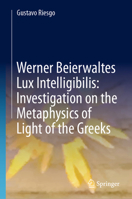 Werner Beierwaltes Lux Intelligibilis: Investigation on the Metaphysics of Light of the Greeks 3031942892 Book Cover
