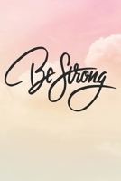 Be Strong: Inspirational / Motivational Journal / Notebook / Diary - Inspiring Quote on Matte Cover - Birthday or Christmas Gift 1710082739 Book Cover