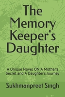 The Memory Keeper's Daughter: A Unique Novel ON A Mother's Secret and A Daughter's Journey B0BW2SL3ZF Book Cover