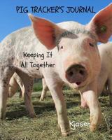 Pig Tracker's Journal: Keeping It All Together 0692711929 Book Cover