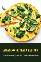 Amazing Frittata Recipes: The Ultimate Guide To Cook With Frittata: Ingredient Vegetable Frittata B09C252GV2 Book Cover