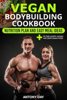 VEGAN Bodybuilding COOKBOOK: Nutrition Diet Plan and Easy Meal Ideas for Vegetarian Athletes, Bodybuilders, Fitness and Sports Enthusiast: (55 high protein recipes with plant-based foods) 1660088933 Book Cover