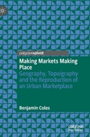 Making Markets Making Place: Geography, Topo/graphy and the Reproduction of an Urban Marketplace 3030728641 Book Cover