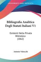 Bibliografia Analitica Degli Statuti Italiani V1: Esistenti Nella Privata Biblioteca (1862) 1277319251 Book Cover