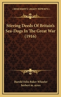 Stirring Deeds of Britain's Sea Dogs in the Great War 1120714796 Book Cover