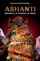 Ashanti Splendeurs et Traditions au Ghana: 68 photos couleurs et 77 illustrations noir et blanc (French Edition) 2343187754 Book Cover