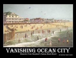 Vanishing Ocean City: Memories From Maryland’s Famous Beach Resort 149511600X Book Cover