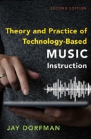 Theory and Practice of Technology-Based Music Instruction: Second Edition 0197558984 Book Cover
