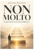 NON MOLTO: Il quasi niente che fa tutta la differenza (Italian Edition) B0F53Q3QSN Book Cover