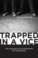 Trapped in a Vice: The Consequences of Confinement for Young People 0813570484 Book Cover