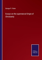 Essays on the supernatural Origin of Christianity 375256010X Book Cover