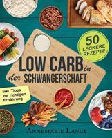 Low Carb in der Schwangerschaft: Das Kochbuch mit 50 gesunden und leckeren Rezepten 1545070873 Book Cover