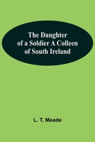 The Daughter Of A Soldier A Colleen Of South Ireland 1023527979 Book Cover