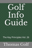 Golf Info Guide: The Key Principles Vol. 26 B08T6JYJWY Book Cover