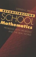 Reconstructing School Mathematics: Problems with Problems and the Real World 0820451037 Book Cover