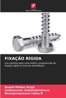 FIXAÇÃO RÍGIDA: Um caminho para uma melhor compreensão da fixação rígida no trauma maxilofacial 6206069303 Book Cover