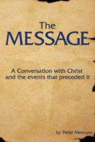 The Message: A Conversation with Christ and the events that preceded it 1598583867 Book Cover