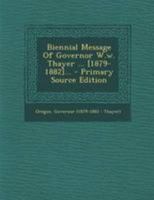 Biennial Message Of Governor W.w. Thayer ... [1879-1882]... 137719082X Book Cover