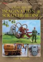 Exercises In Imagination & Scratchbuilding 0956430627 Book Cover