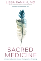 Sacred Medicine: A Doctor's Quest to Unravel the Mysteries of Healing 1683647424 Book Cover