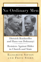 No Ordinary Men: Dietrich Bonhoeffer and Hans von Dohnanyi, Resisters Against Hitler in Church and State 1590176812 Book Cover