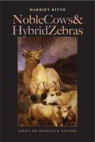 Noble Cows and Hybrid Zebras: Essays on Animals and History 081393060X Book Cover