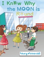 I Know Why The Moon Is Round: Spreading Happiness Throughout the Town! B08PJM9LLD Book Cover