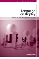 Language on Display: Writers, Fiction and Linguistic Culture in Post-Soviet Russia 1474452299 Book Cover