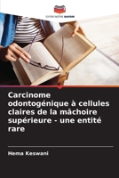 Carcinome odontogénique à cellules claires de la mâchoire supérieure - une entité rare (French Edition) 6207953169 Book Cover