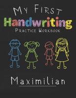 My first Handwriting Practice Workbook Maximilian: 8.5x11 Composition Writing Paper Notebook for kids in kindergarten primary school I dashed midline I For Pre-K, K-1, K-2, K-3 I Back To School Gift 1077445121 Book Cover