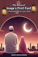 The Story of Inaya's First Fast: A Ramadan Gift for Your Child: A Heartwarming Tale of Faith, Patience, and the Spirit of Ramadan B0DXD5BY1T Book Cover