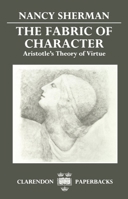 The Fabric of Character: Aristotle's Theory of Virtue 0198239173 Book Cover