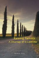 Raising Parents: A Journey of a Lifetime 1646701429 Book Cover