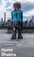 Huma Bhabha: We Come in Peace: The Roof Garden Commission 1588396460 Book Cover