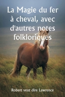 La Magie du fer à cheval, avec d'autres notes folkloriques (French Edition) 9358811676 Book Cover