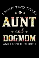 I have two titles aunt and dog mom and I rock them both: Funny Dog Lovers Aunt 120 Pages 6*9 inches Writing composition Notebook for Birthday Mothers day & Valentine day Dog paw lover gift 1671608135 Book Cover