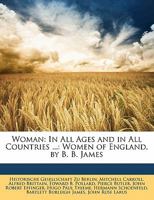 Woman: In All Ages and in All Countries ...: Women of England, by B. B. James 1147454272 Book Cover