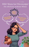 Hilfe! Mama hat Fibromyalgie!: Die stille Krise moderner Mütter (German Edition) 3695700637 Book Cover